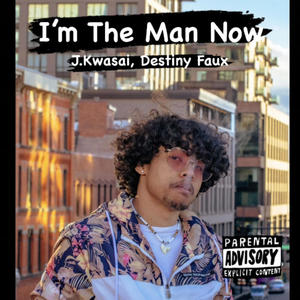 Im The Man Now (feat. Destiny Faux) [Explicit]