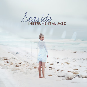 Seaside Instrumental Jazz - Music from Seaside Pubs, Bars and Restaurants, Exotic Places in the World and Exclusive Ships