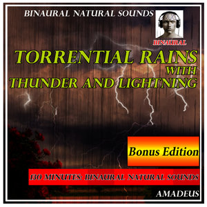 Binaural Natural Sounds: Torrential Rains with Thunder and Lightning: Bonus Edition