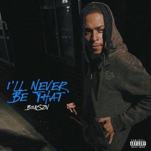 I'll Never Be That (Explicit)