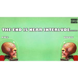 The End Is Near Interlude... (feat. DROOPS) [Explicit]