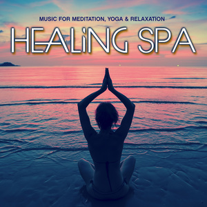 Healing Spa: Music for Meditation, Yoga & Relaxation