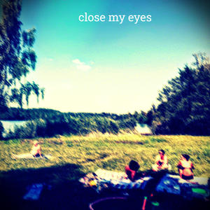 close my eyes