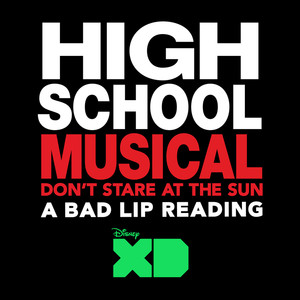 Don't Stare at the Sun (From "High School Musical: A Bad Lip Reading")