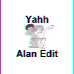 Yahh (Alan Edition)