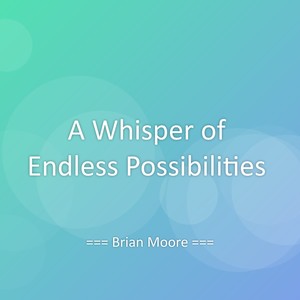 A Whisper of Endless Possibilities