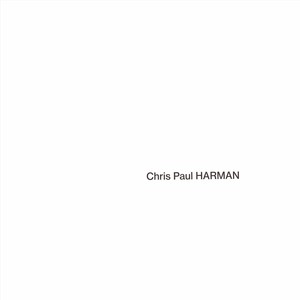 Chris Paul Harman: Works (2019-2023)