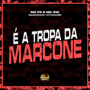 É a Tropa da Marcone (Explicit)