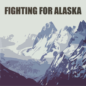 Fighting for Alaska (Explicit)