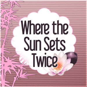 Where the Sun Sets Twice – Relax Healing Music, Massage Music & Spa Music Relaxation, Therapeutic Touch