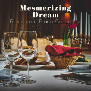 Mesmerizing Dream – Restaurant Piano Collection