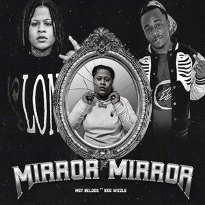 Mirror Mirror (feat. Bsq Wizzle) [Explicit]