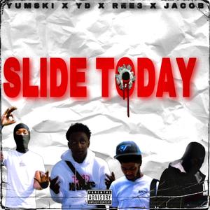 Slide Today(feat. Ydbullyszn, Yumski & Ree 3) (Explicit)