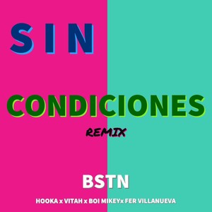 Sin Condiciones Rmx(feat. Hooka, Vitah, Boi Mikey & Fer Villanueva) (Explicit)