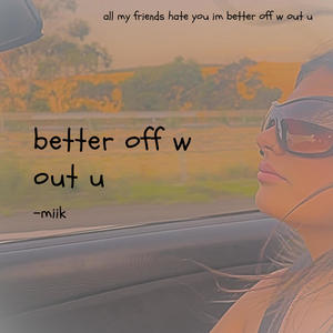 better off w out u