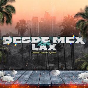 Desde MEX Hasta LAX (feat. Calakas Clique) (Explicit)