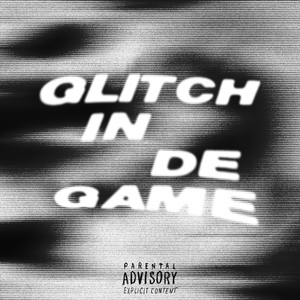 Glitch in De Game (Explicit)