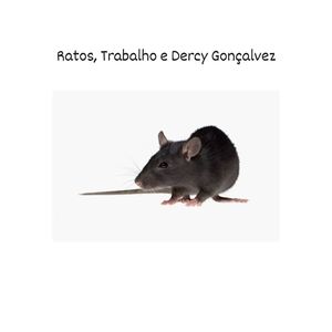 Ratos, Trabalho e Dercy Gonçalvez (Explicit)