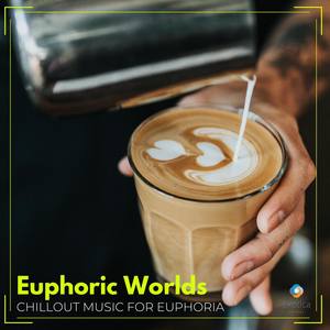 Euphoric Worlds: Chillout Music for Euphoria