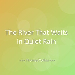 The River That Waits in Quiet Rain