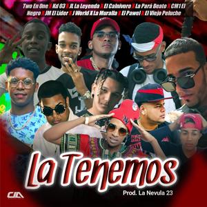 La Tenemos(feat. J World, El Calnivoro, La Para Beato, Two En One, KD 03, JL La Leyenda, El Pawer, La Muralla, Cm1 El Negro & JM El Líder)