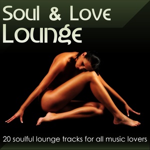 Soul & Love Lounge Vol.1 (20 soulful lounge tracks for all music lovers)