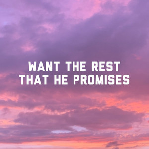 Want the Rest That He Promises