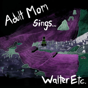 Adult Mom Sings Walter Etc.