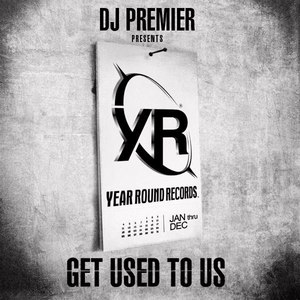 DJ Premier Presents Year Round Records: Get Used To Us