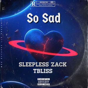 So Sad (feat. Tbliss) [Explicit]