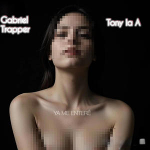 Ya Me Entere (feat. Gabriel Trapper & Tony La A) (Explicit)