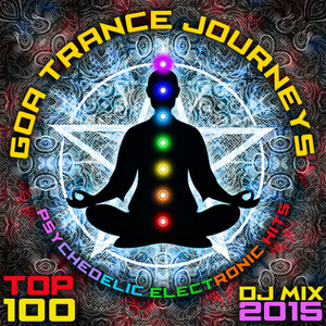 Goa Trance Journeys - Top 100 Psychedelic Electronic Hits DJ Mix 2015