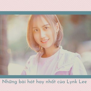 Những bài hát hay nhất của Lynk Lee