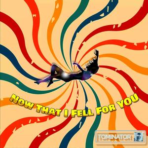 Now That I Fell (For You)