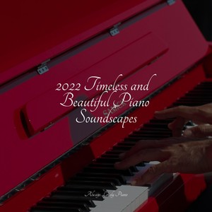 2022 Timeless and Beautiful Piano Soundscapes