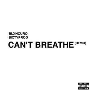 Can't Breathe Remix (feat. blxncuro) (Explicit)