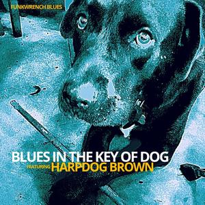 Blues In The Key Of Dog(feat. Harpdog Brown)