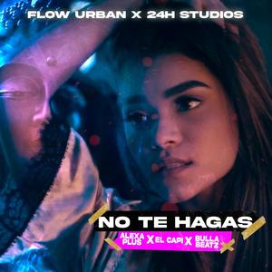 No te hagas(feat. FlowUrban)
