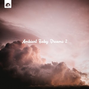 Ambient Baby Dreams 2