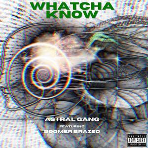 Whatcha Know (feat. Boomer Brazed) [Explicit]