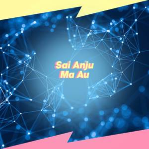 Sai Anju Ma Au (DJ Remix)