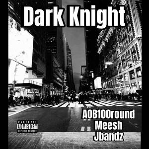 Dark Knight (feat. Jbandz & Mee$h) [Explicit]