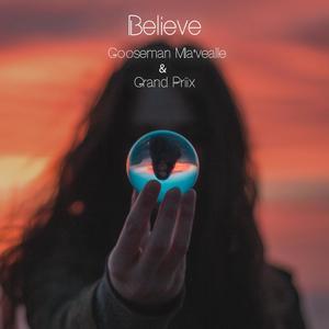 Believe (feat. Gooseman Ma'vealle & Grand Priix)