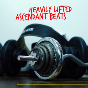 Heavily Lifted: Ascendant Beats