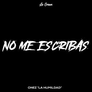 No Me Escribas (feat. Onez "La Humildad")