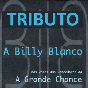 Tributo a Billy Blanco (Nas Vozes das Vencedoras de A Grande Chance)