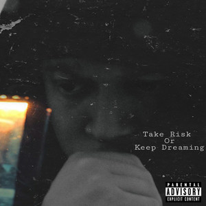 Take Risk or Keep Dreaming (Explicit)