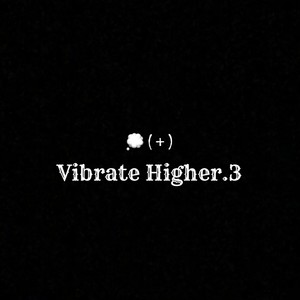 Vibrate Higher.3