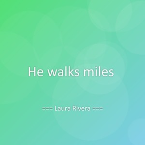 He walks miles