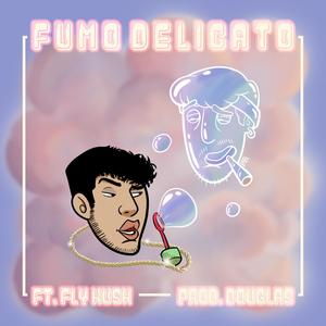 Fumo Delicato(feat. FlyKush) (Explicit)